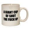 A Giant Cup of Shut The Fuck Up Mug | BluntPark.com