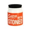Sorry We're Stoned Ceramic Stash Jar w/ Silicone Lid | BluntPark.com