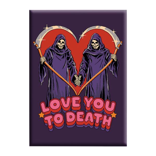 Steven Rhodes Magnet - Love You To Death / 2.5" x 3.5"